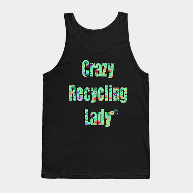 Crazy Recycling Lady Tank Top by FabulousDesigns